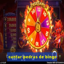 cantar pedras de bingo